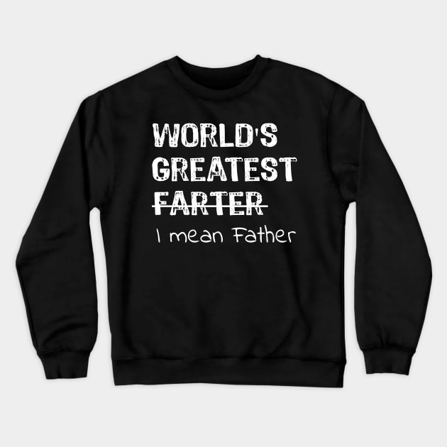 World's Greatest Farter - I Mean Father Crewneck Sweatshirt by Yasna
